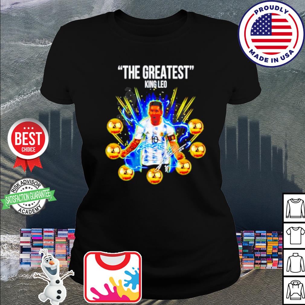 The greatest King Leo Messi shirt