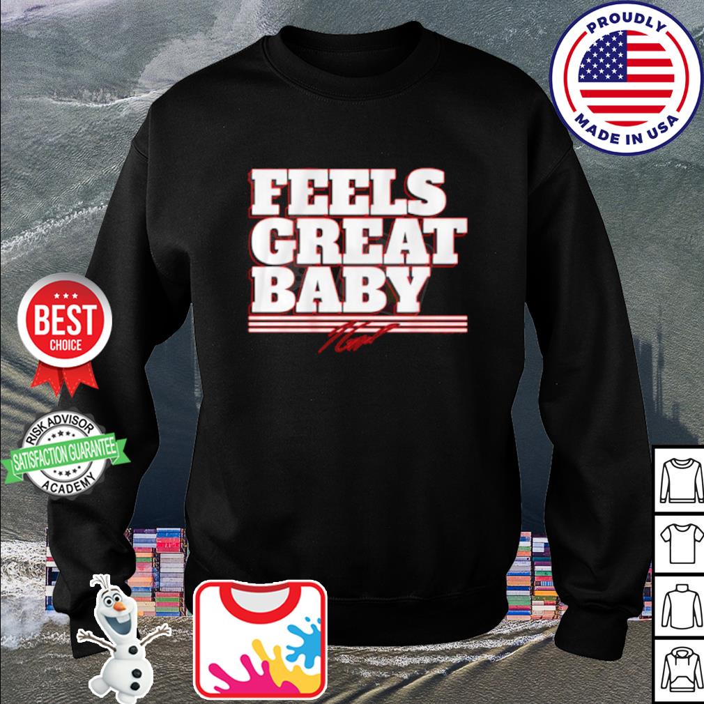 Feels great baby Jimmy Garoppolo shirt, hoodie, sweater, long