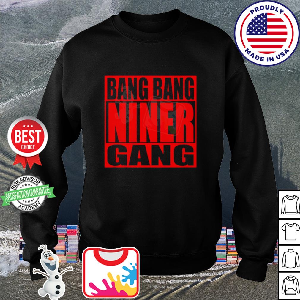 Bang bang niner gang shirt, hoodie, sweater, long sleeve and tank top