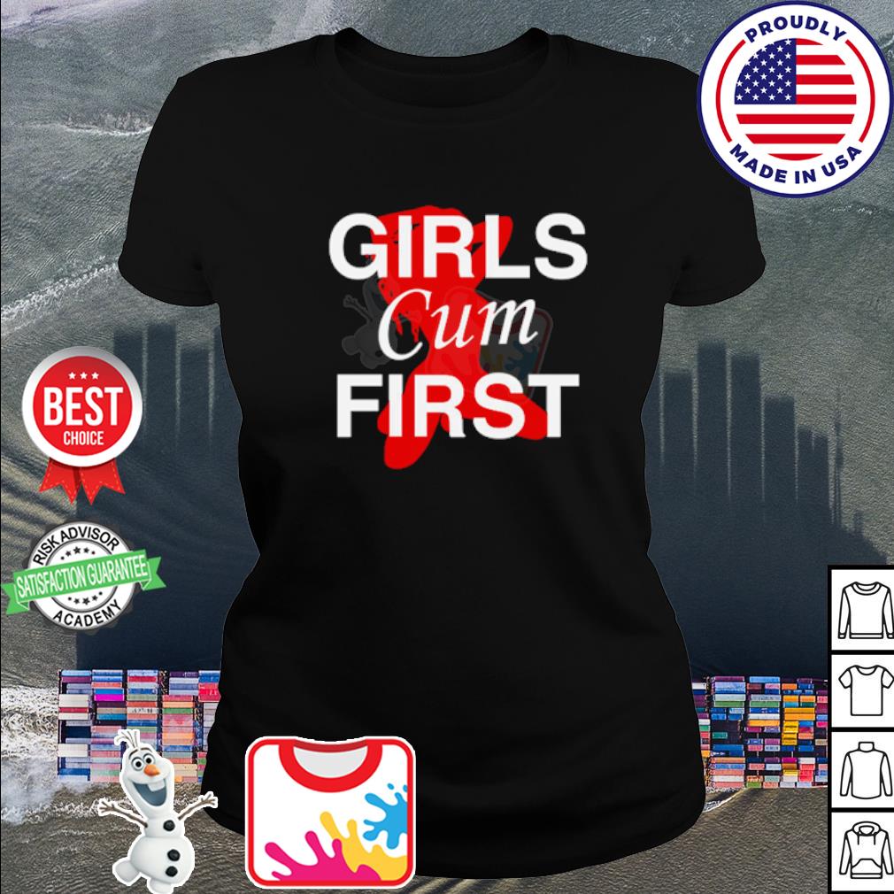 Girls Cum First shirt, hoodie, sweater, long sleeve and tank top