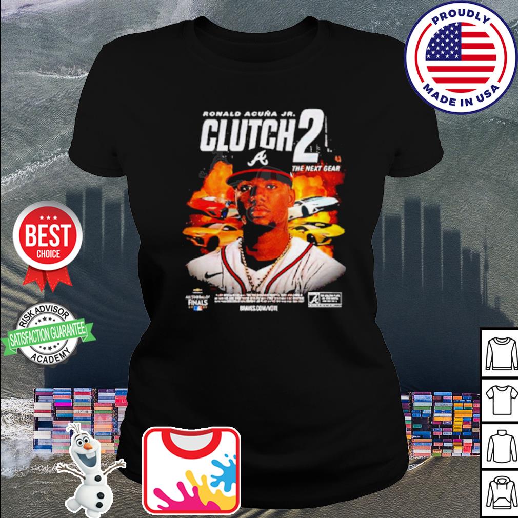 MLB Atlanta Braves Ronald Acuna Jr Clutch 2 The Next Gear 2022 All Star  Ballot NL Starting Outfielder Unisex T-Shirt - REVER LAVIE