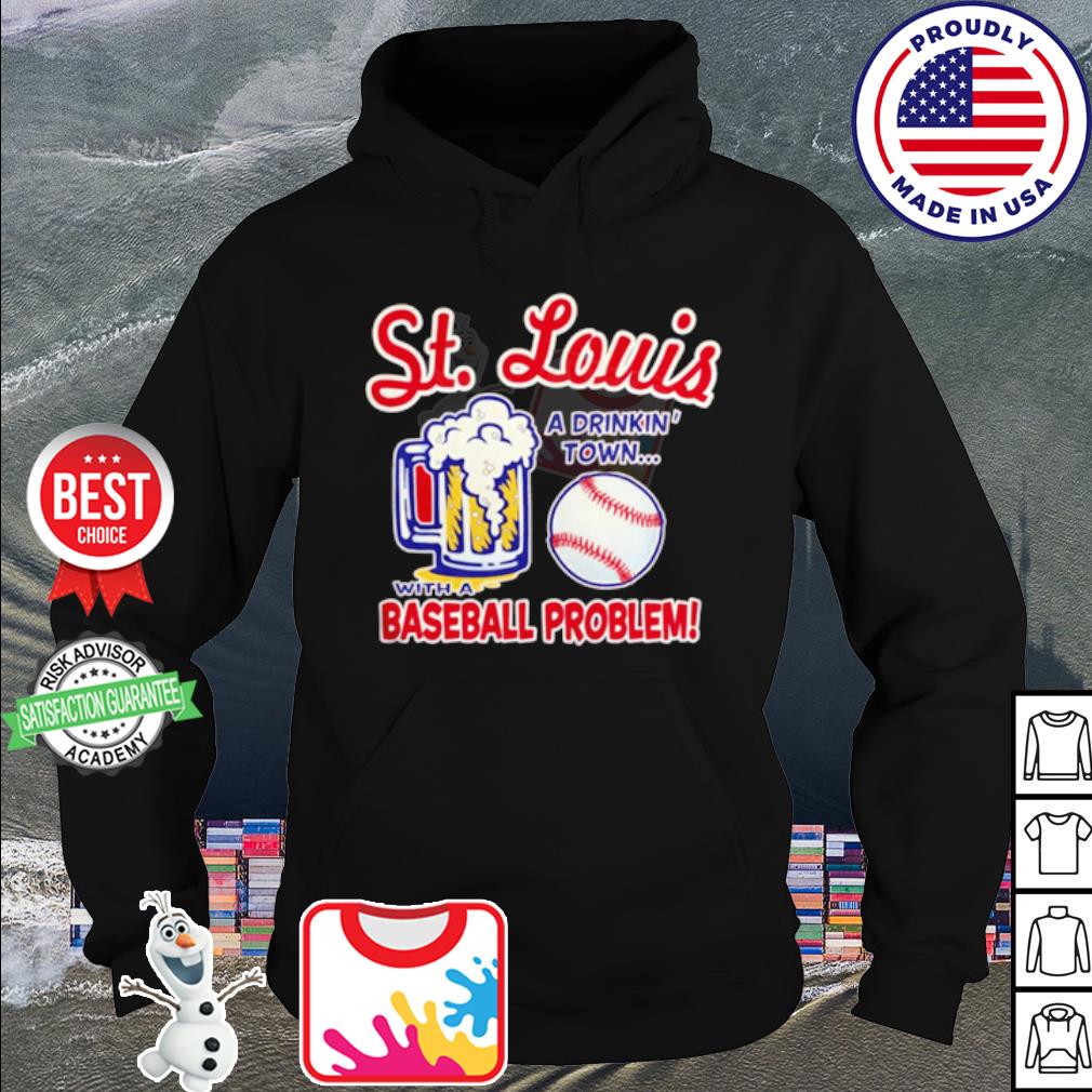 St. Louis Pro Baseball Apparel | St. Louis a Drinking Town with a Baseball  Problem Shirt