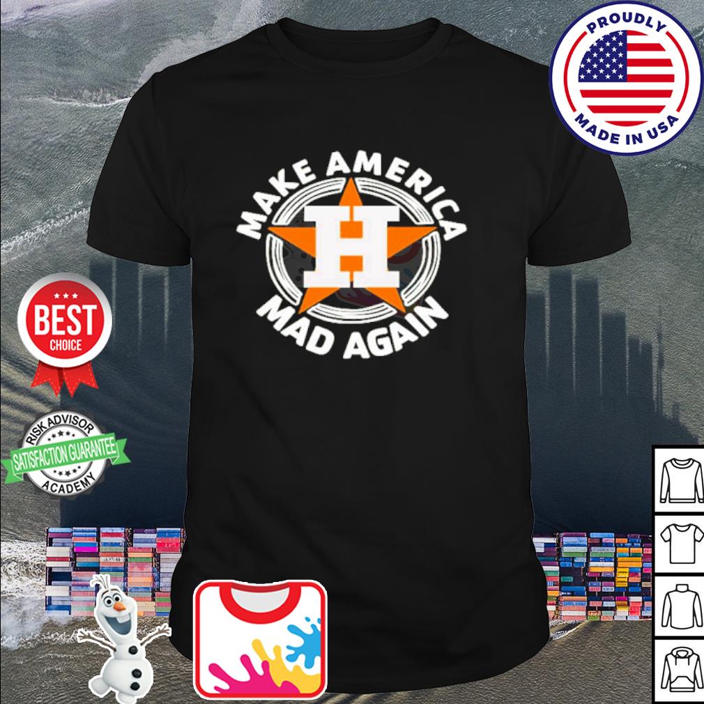 Houston astros make america mad again shirt, hoodie, sweater, long sleeve  and tank top