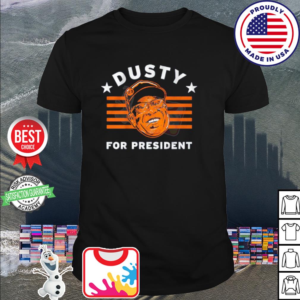 Official Dusty Baker For President shirt, hoodie, tank top