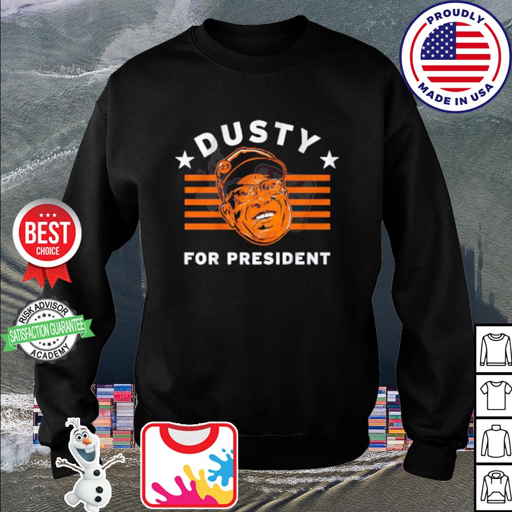 Official Dusty Baker For President shirt, hoodie, tank top