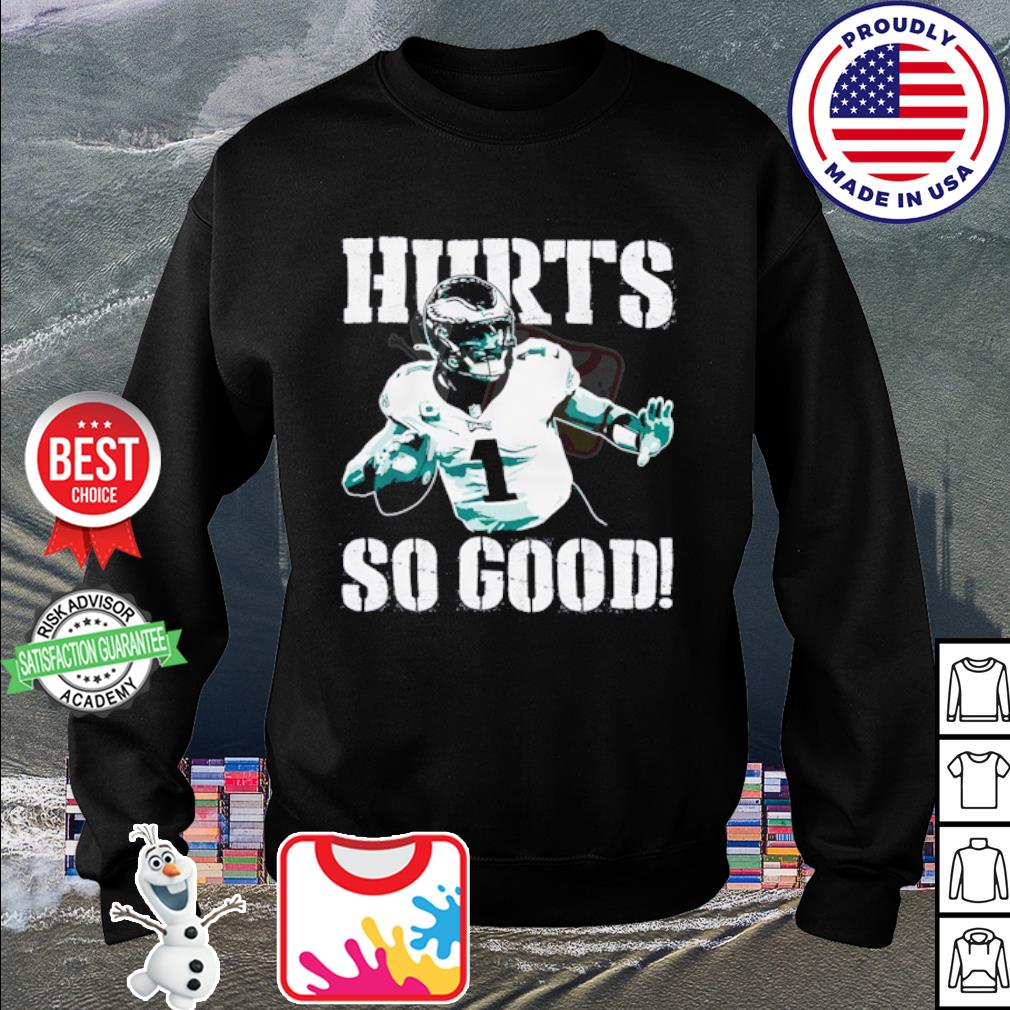 Jalen Hurts 1 Philadelphia Eagles Hurts so good player football shirt,  hoodie, sweater, long sleeve and tank top