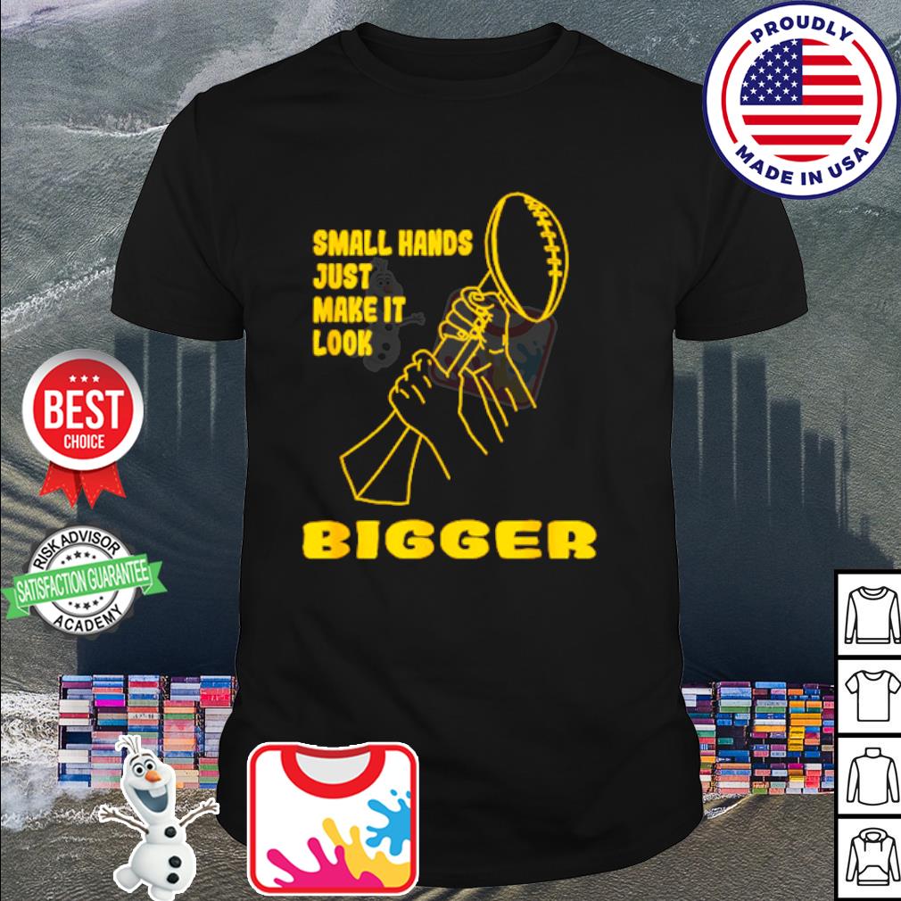 Official kenny pickett small hands just make it look bigger T-shirt,  hoodie, sweater, long sleeve and tank top