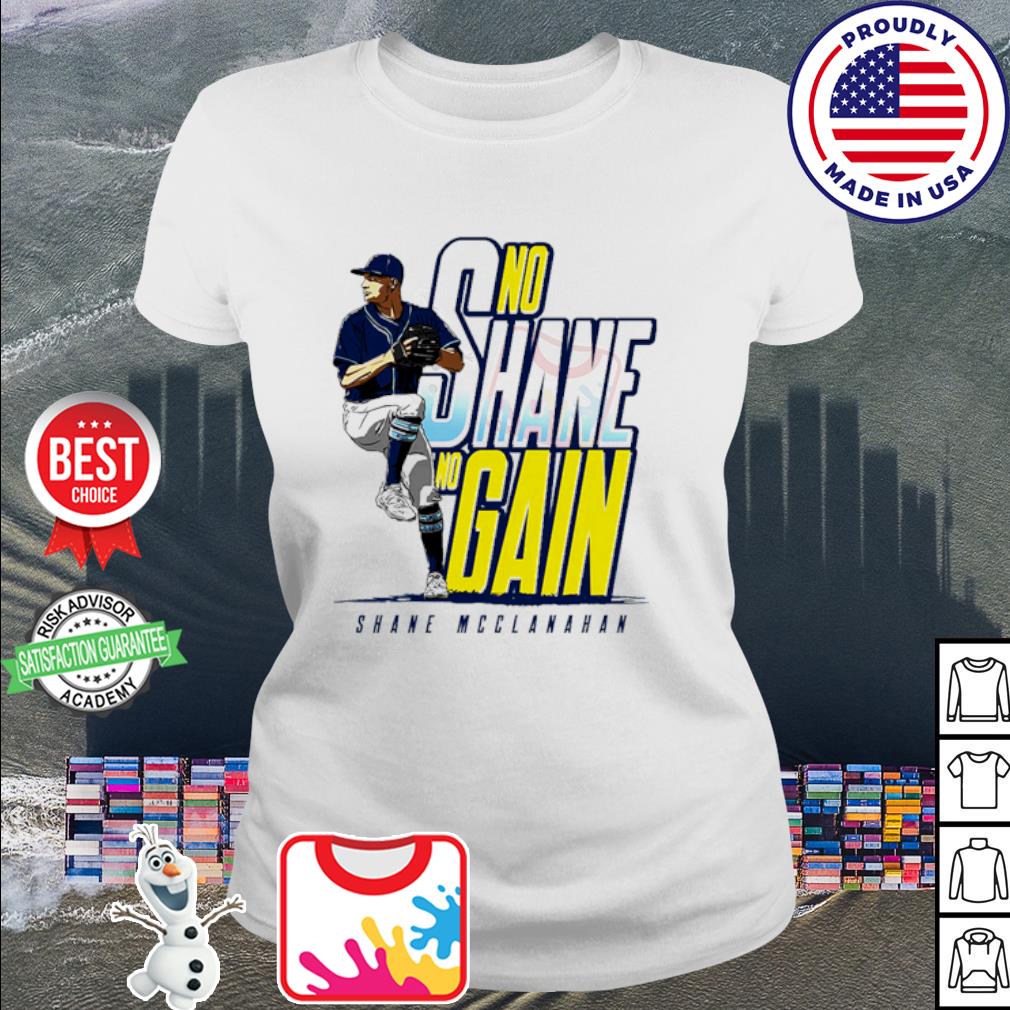 No Shane no gain Shane McClanahan Tampa Bay Rays shirt, hoodie, sweater,  long sleeve and tank top