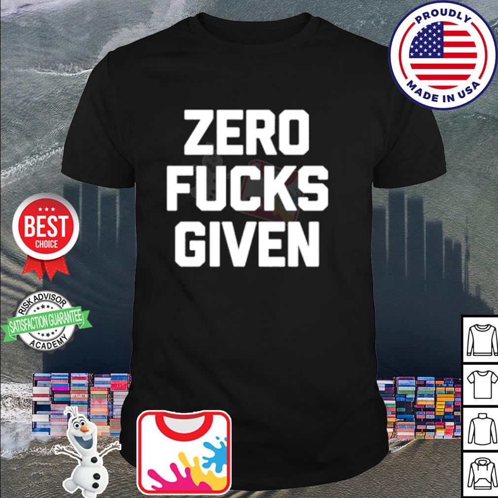 Best zero fucks given shirt