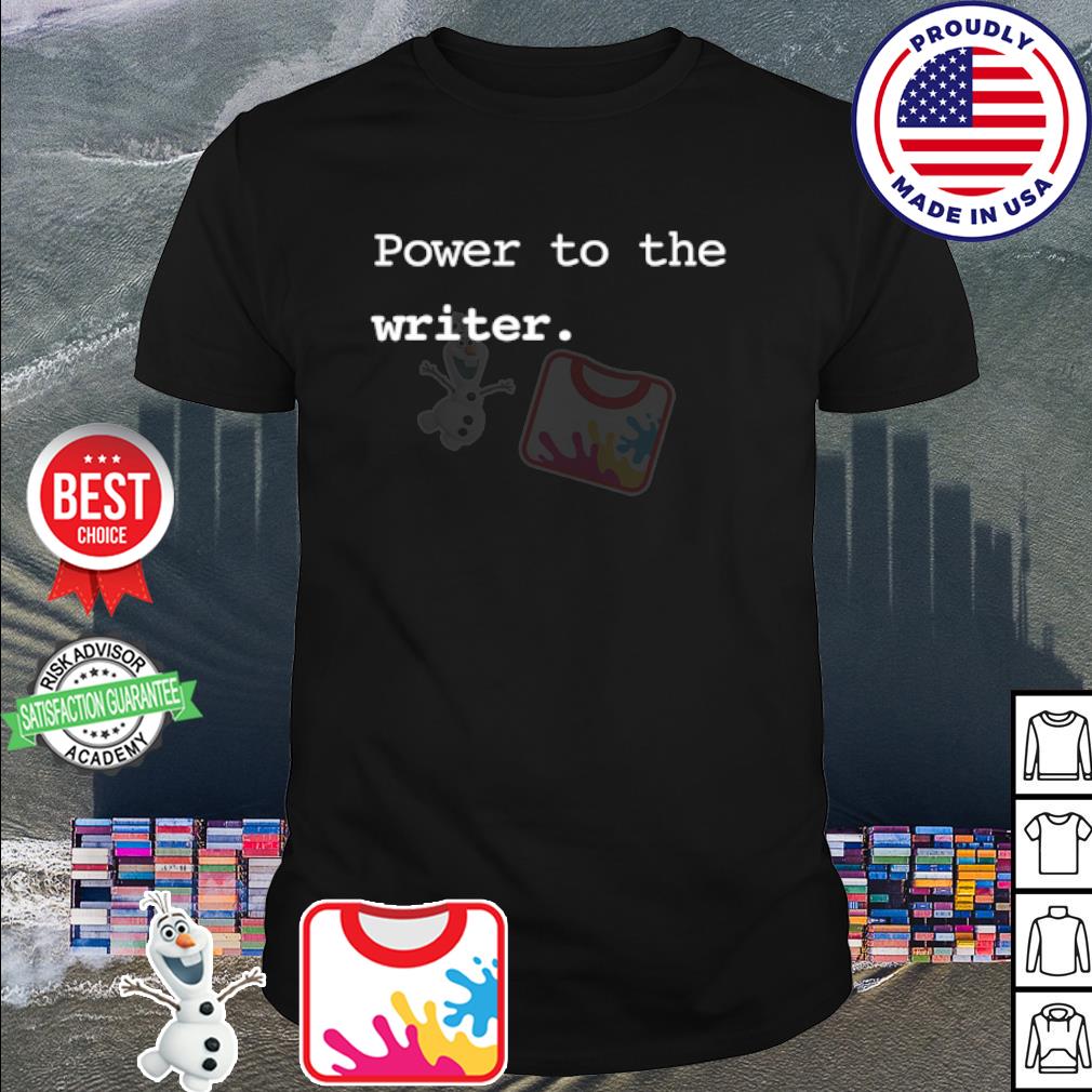 Funny power to the writer shirt