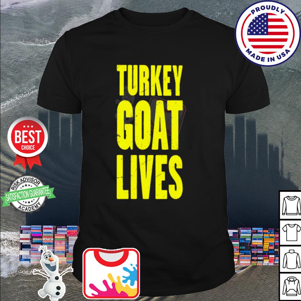 Funny turkey goat lives shirt