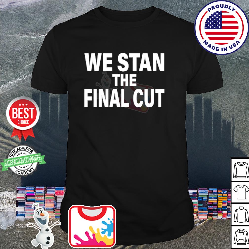 Premium we stan the final cut shirt