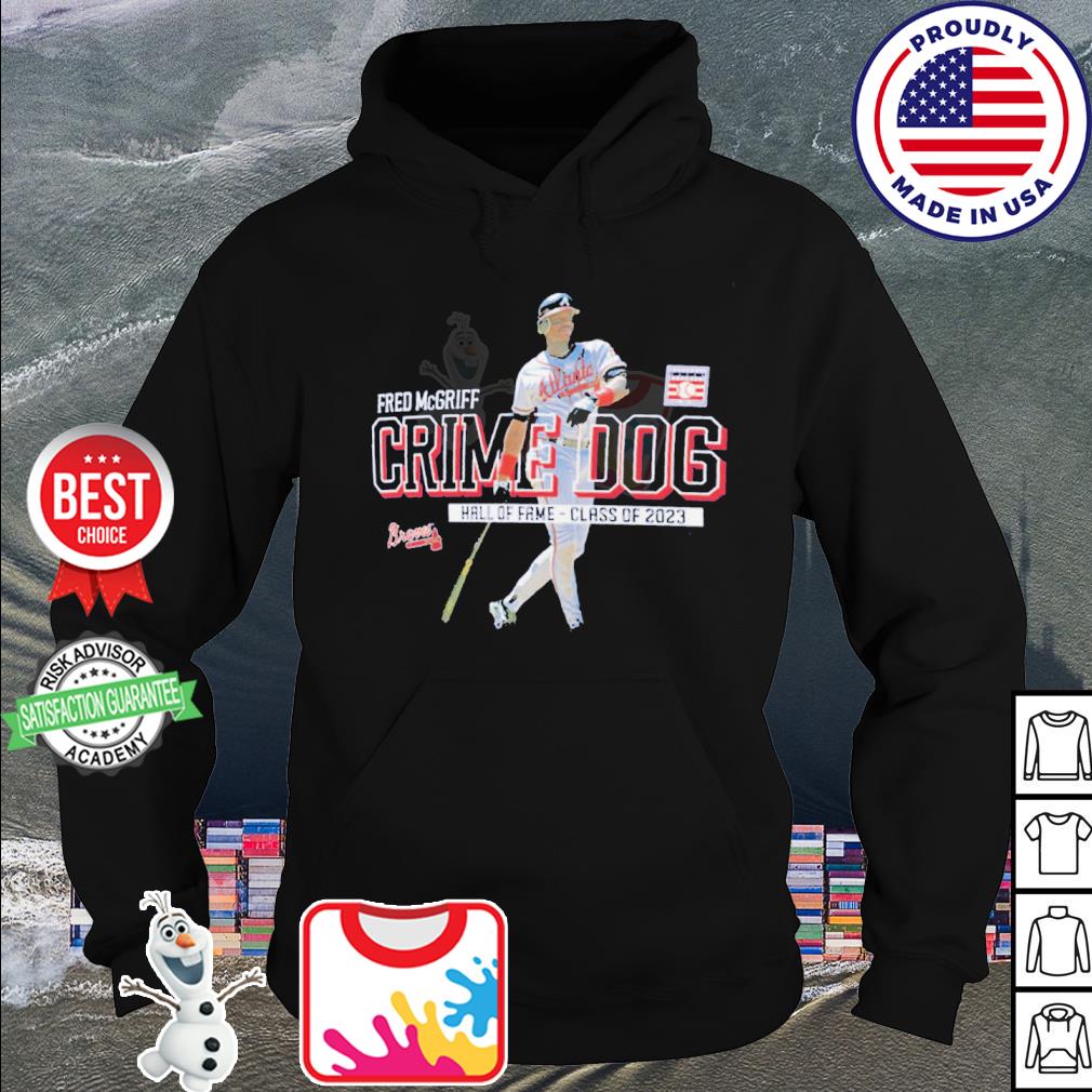 Fred McGriff Atlanta Braves Crime Dog 2023 Baseball Hall of Fame Inductee  shirt, hoodie, sweater, long sleeve and tank top