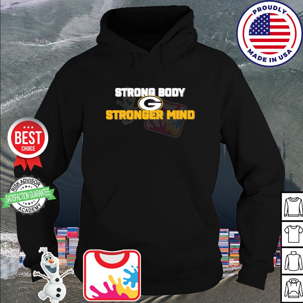 Funny strong body stronger mind Green Bay Packers shirt, hoodie, sweater,  long sleeve and tank top