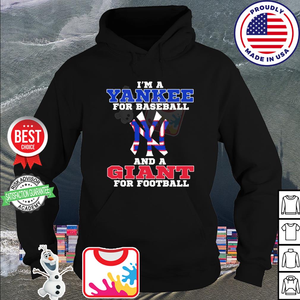 I'm a yankee for baseball and a giant for Football T-shirts, hoodie,  sweater, long sleeve and tank top