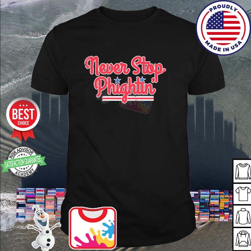 Never Stop Phightin Philadelphia Baseball Shirt - ReviewsTees