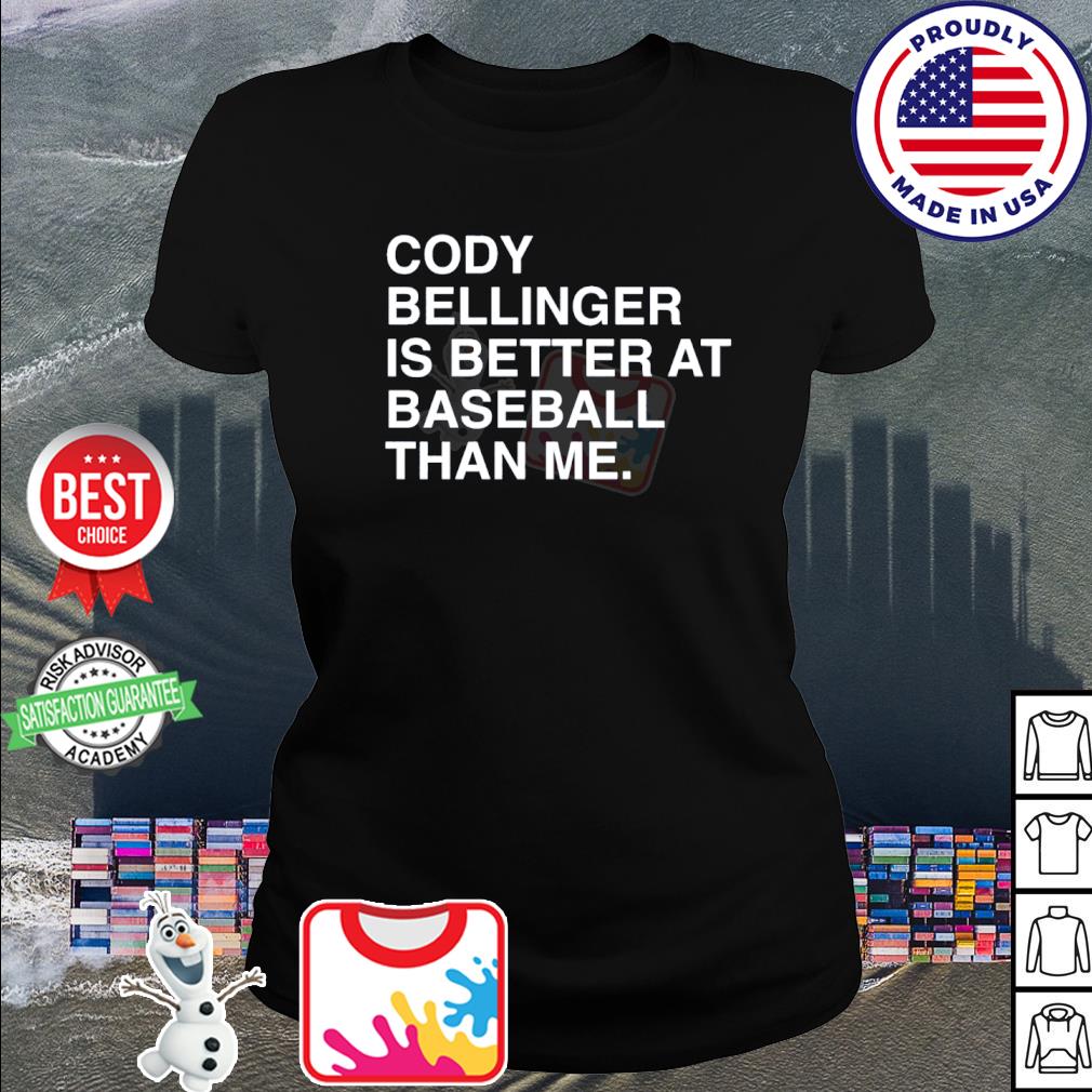 Official cody Bellinger Is Better At Baseball Than Me Shirt, hoodie,  sweater, long sleeve and tank top