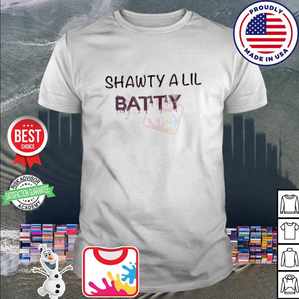 Shawty A Lil Batty Shirt Hoodie Sweater Long Sleeve And Tank Top