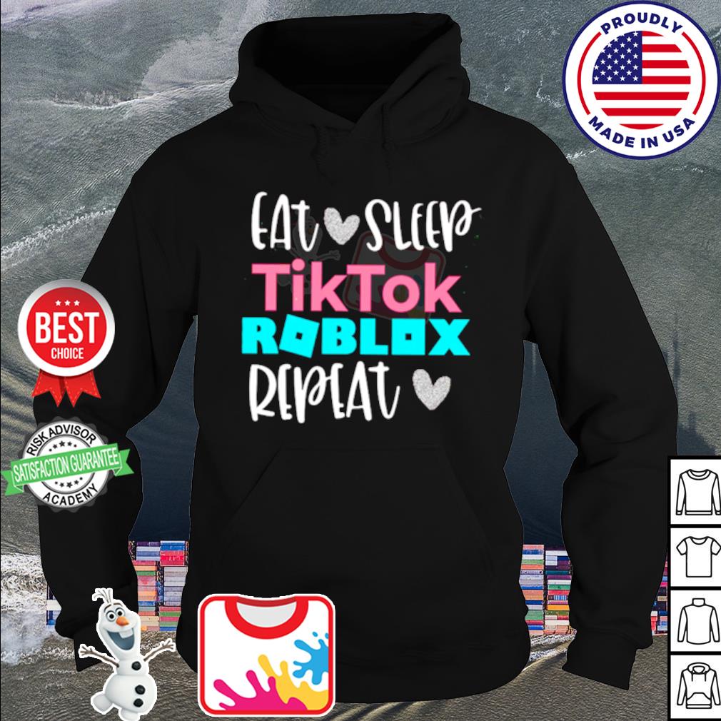 Eat Sleep Tiktok Roblox Repeat Shirt Hoodie Sweater Long Sleeve And Tank Top - tik tok hoodie roblox