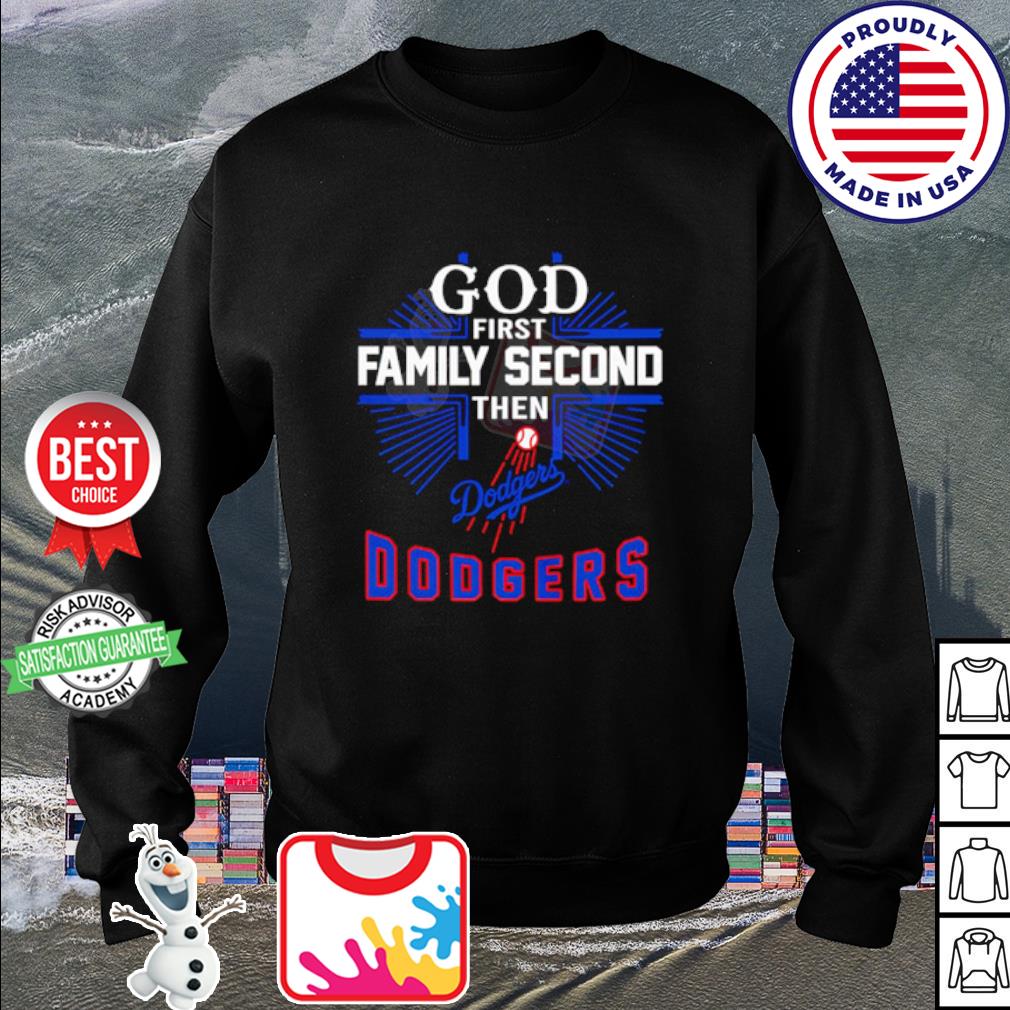 God First Family Second Then Dodgers Baseball Shirt, hoodie, sweater, long  sleeve and tank top