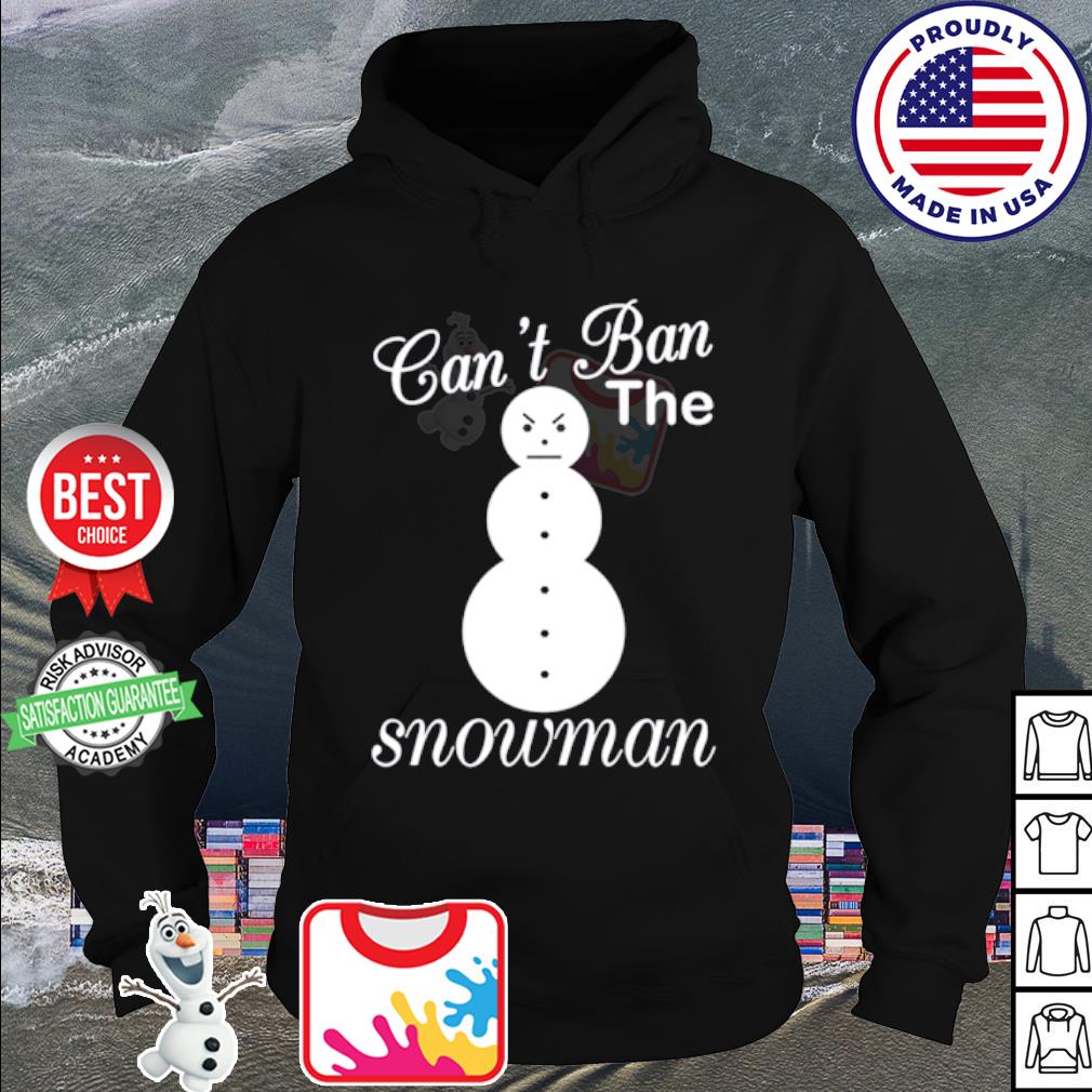 cant ban the snowman shirt