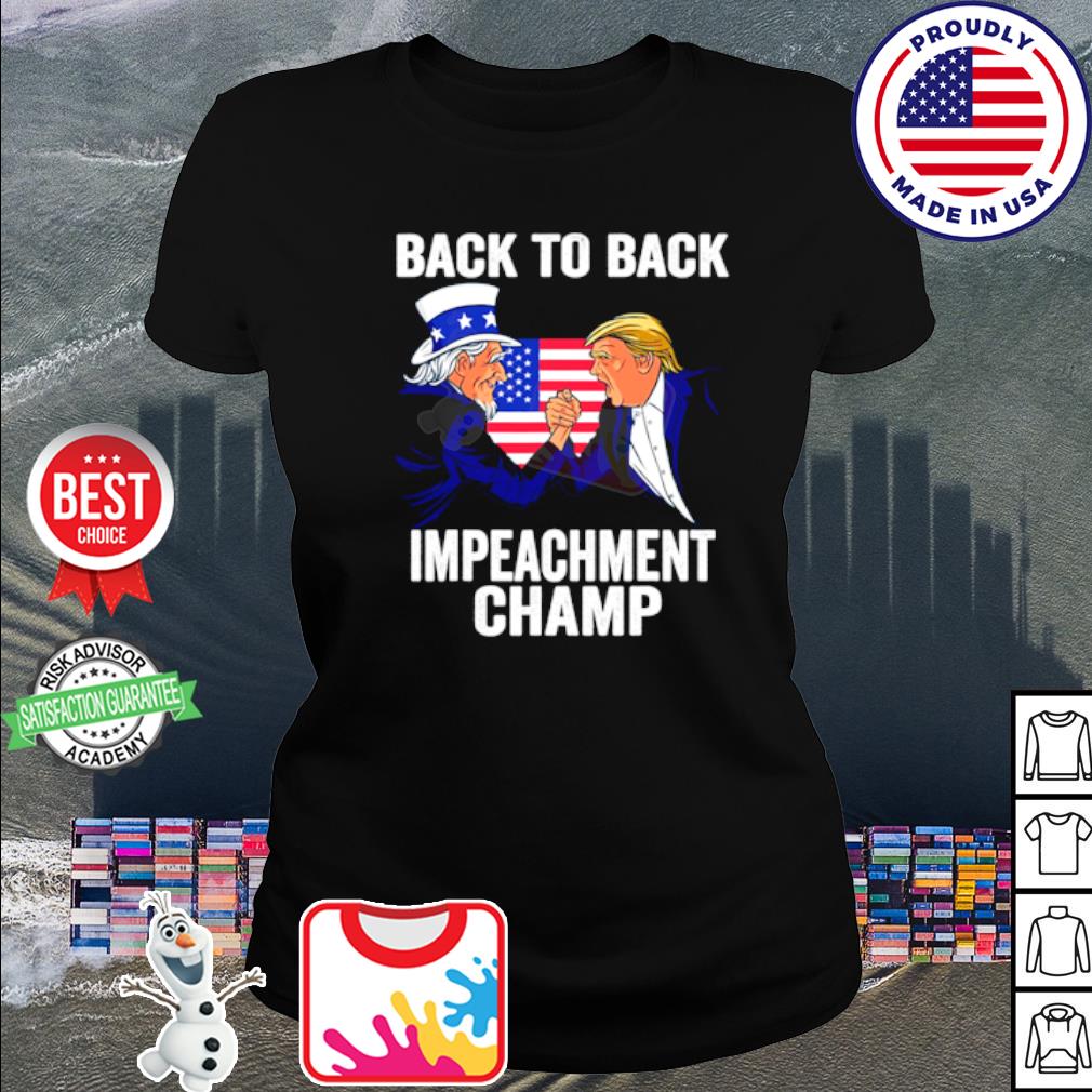 Biden And Trump Back To Back Impeachment Champ Shirt Hoodie Sweater Long Sleeve And Tank Top